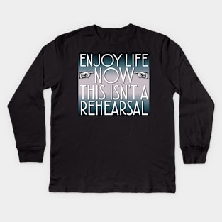 Enjoy Life Now Kids Long Sleeve T-Shirt